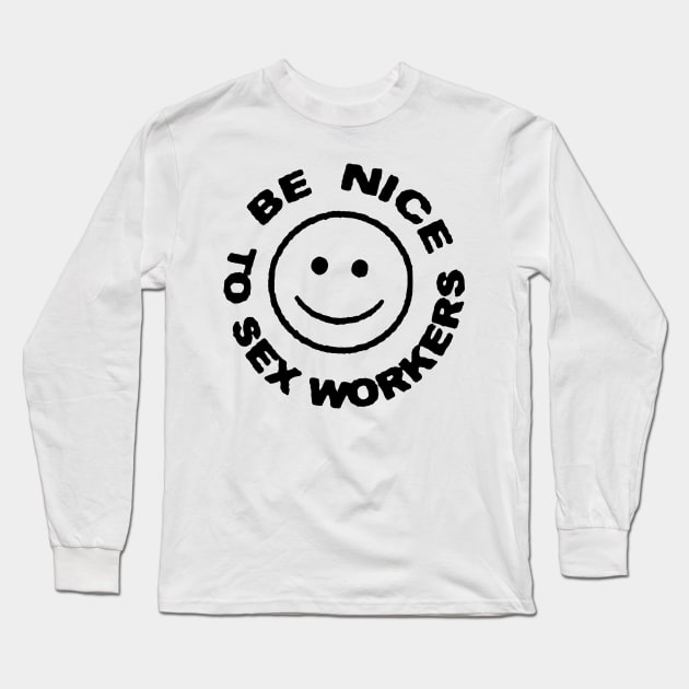 BE NICE TO SEX WORKERS Long Sleeve T-Shirt by TheCosmicTradingPost